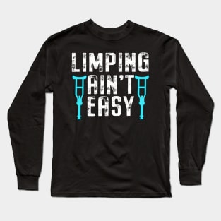 Recovery Broken Leg Limping Ain'T Easy Patient Get Well Soon Long Sleeve T-Shirt